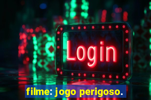 filme: jogo perigoso.